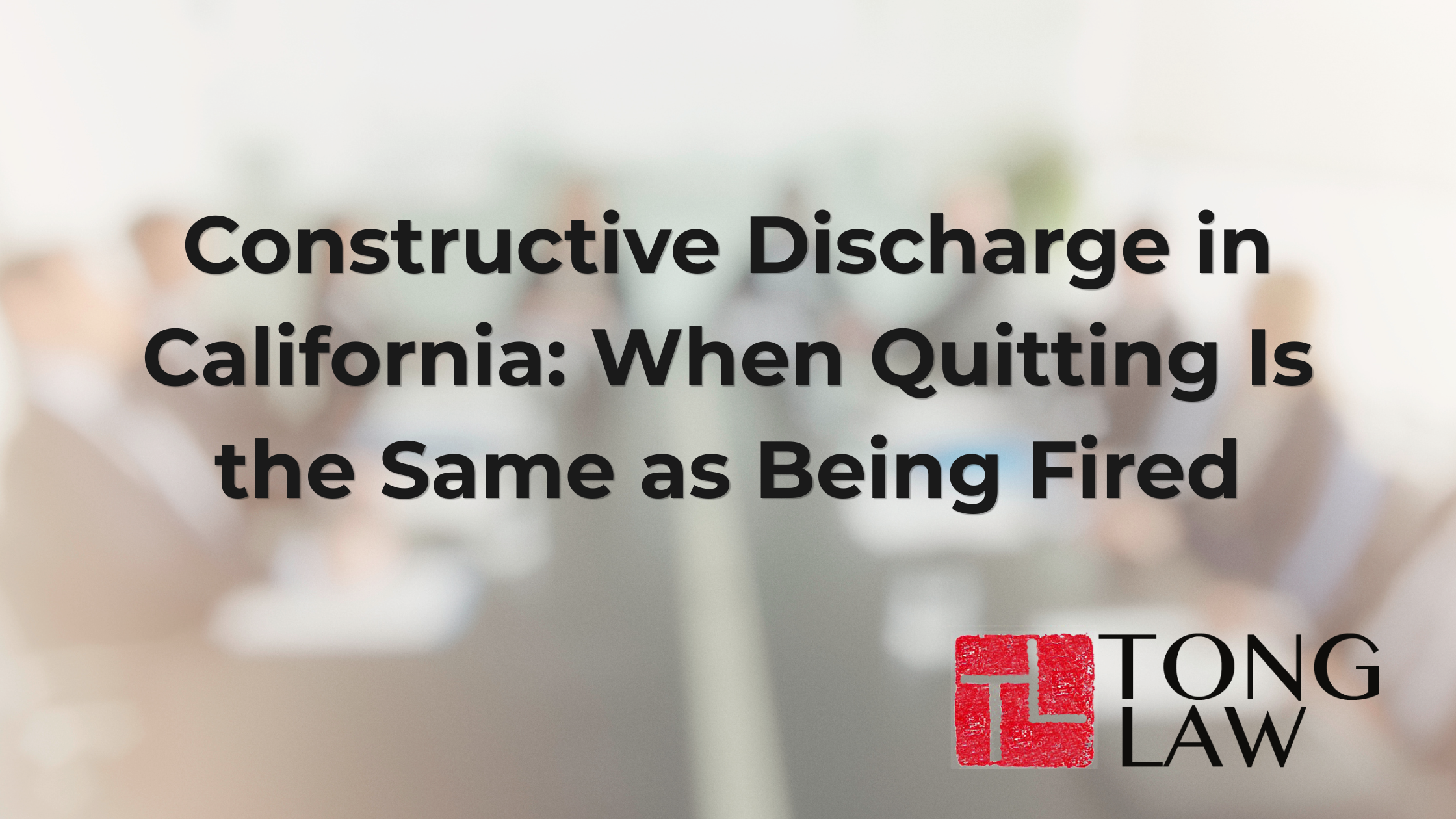 Constructive Discharge in California: When Quitting Is the Same as Being Fired