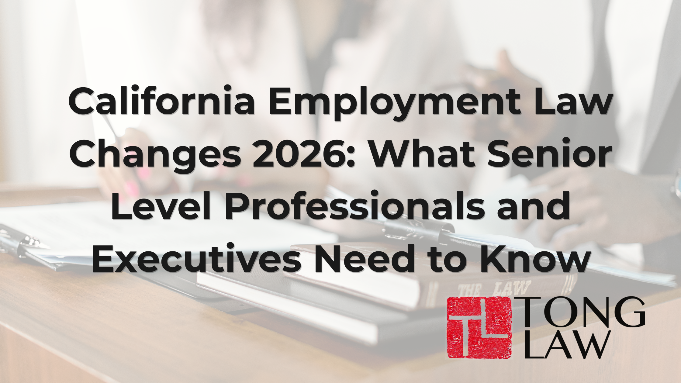California Employment Law Changes 2026: What Senior Level Professionals and Executives Need to Know